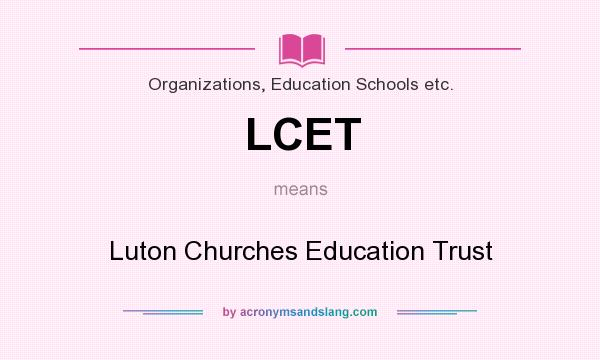 What does LCET mean? It stands for Luton Churches Education Trust