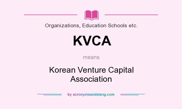 What does KVCA mean? It stands for Korean Venture Capital Association