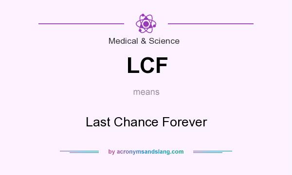 What does LCF mean? It stands for Last Chance Forever