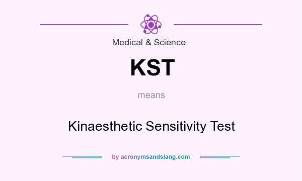 What does KST mean? It stands for Kinaesthetic Sensitivity Test