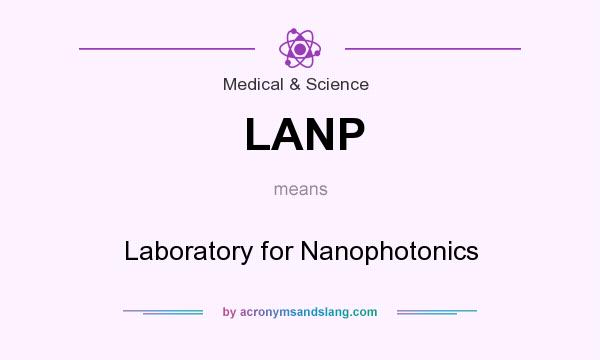 What does LANP mean? It stands for Laboratory for Nanophotonics