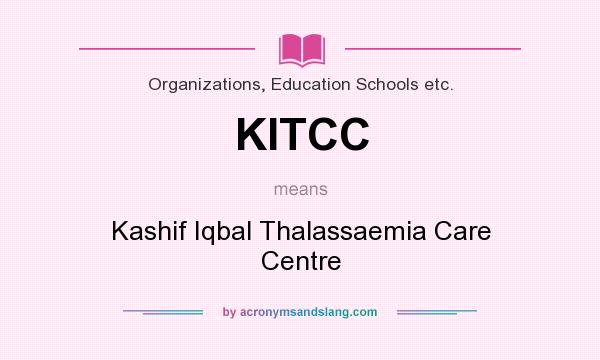 What does KITCC mean? It stands for Kashif Iqbal Thalassaemia Care Centre