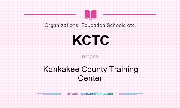 What does KCTC mean? It stands for Kankakee County Training Center