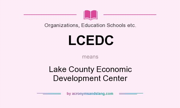 What does LCEDC mean? It stands for Lake County Economic Development Center