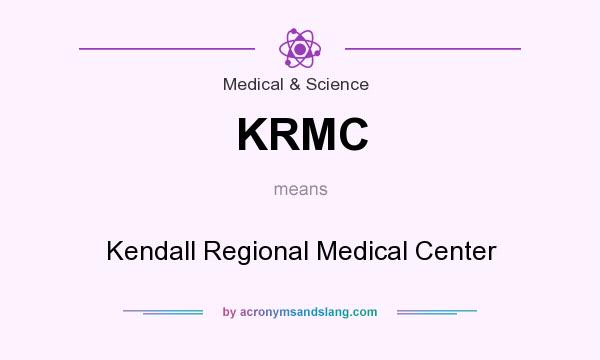 What does KRMC mean? It stands for Kendall Regional Medical Center