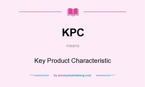 What does KPC mean? It stands for Key Product Characteristic