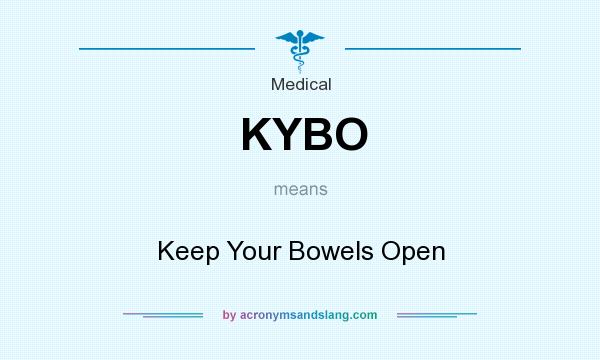 What does KYBO mean? It stands for Keep Your Bowels Open