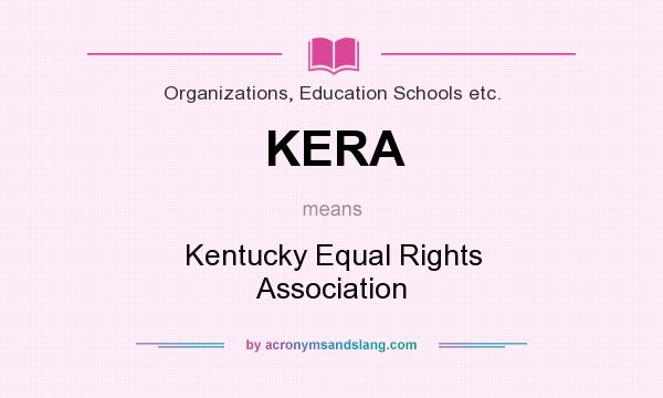 What does KERA mean? It stands for Kentucky Equal Rights Association