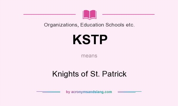 What does KSTP mean? It stands for Knights of St. Patrick