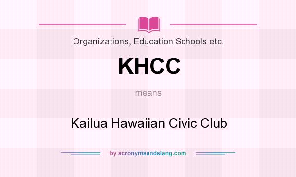 What does KHCC mean? It stands for Kailua Hawaiian Civic Club
