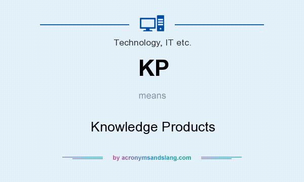 What does KP mean? It stands for Knowledge Products