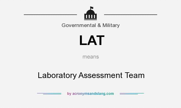 What does LAT mean? It stands for Laboratory Assessment Team