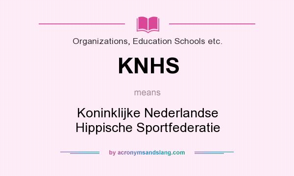 What does KNHS mean? It stands for Koninklijke Nederlandse Hippische Sportfederatie
