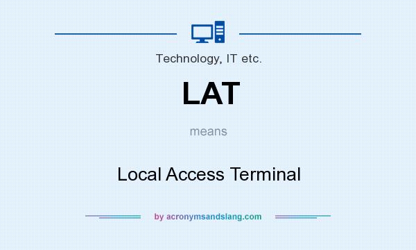 What does LAT mean? It stands for Local Access Terminal