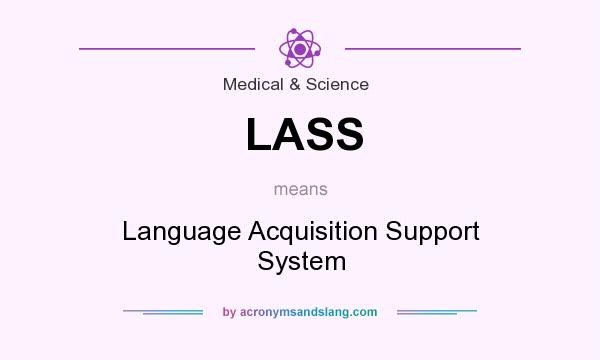 What does LASS mean? It stands for Language Acquisition Support System