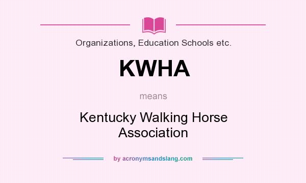 What does KWHA mean? It stands for Kentucky Walking Horse Association