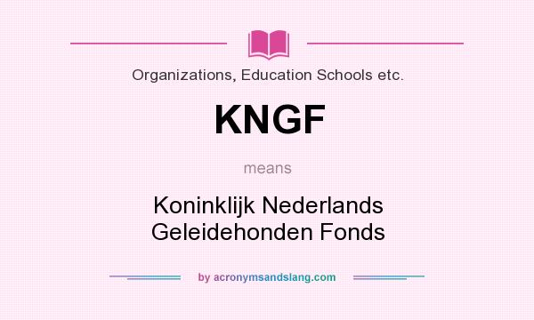 What does KNGF mean? It stands for Koninklijk Nederlands Geleidehonden Fonds