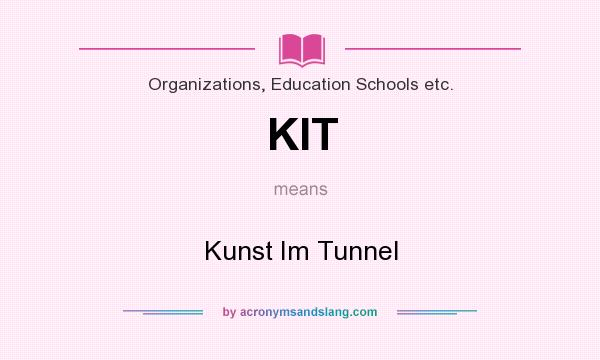 What does KIT mean? It stands for Kunst Im Tunnel