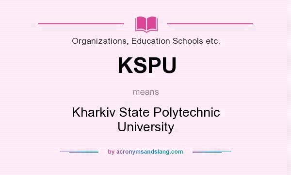 What does KSPU mean? It stands for Kharkiv State Polytechnic University