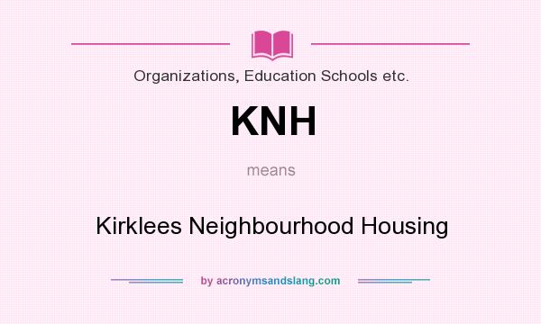 What does KNH mean? It stands for Kirklees Neighbourhood Housing