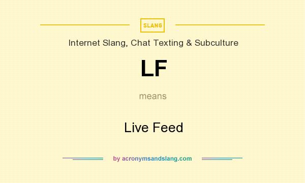 What does LF mean? It stands for Live Feed