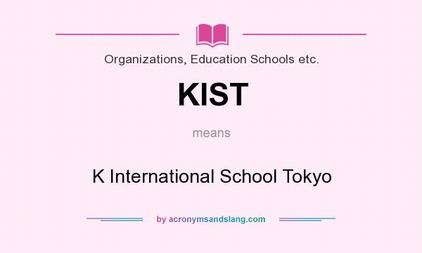 What does KIST mean? It stands for K International School Tokyo