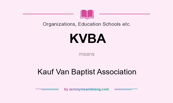 What does KVBA mean? It stands for Kauf Van Baptist Association