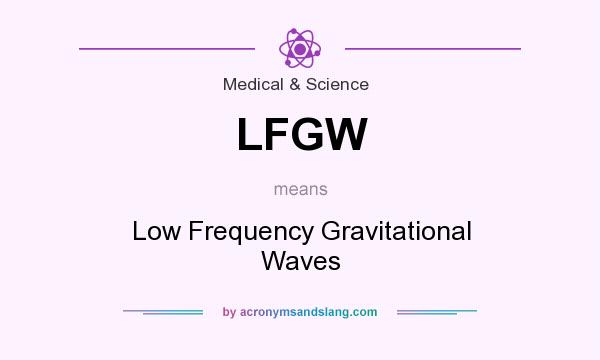 What does LFGW mean? It stands for Low Frequency Gravitational Waves