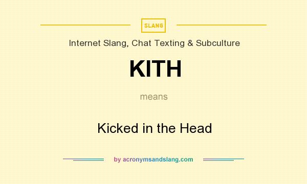What does KITH mean? It stands for Kicked in the Head