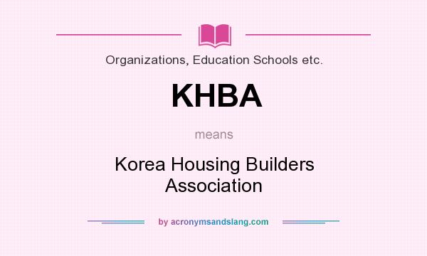 What does KHBA mean? It stands for Korea Housing Builders Association