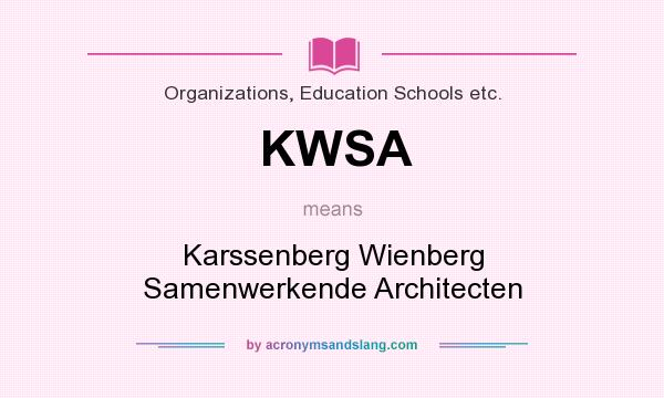 What does KWSA mean? It stands for Karssenberg Wienberg Samenwerkende Architecten