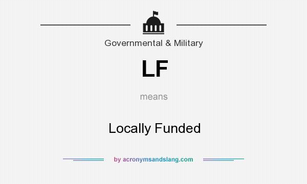 What does LF mean? It stands for Locally Funded