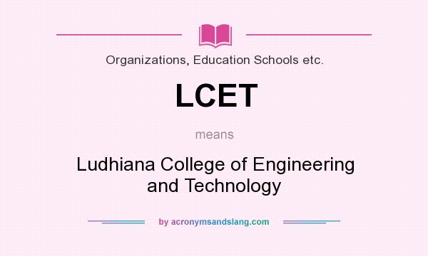 What does LCET mean? It stands for Ludhiana College of Engineering and Technology