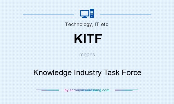What does KITF mean? It stands for Knowledge Industry Task Force