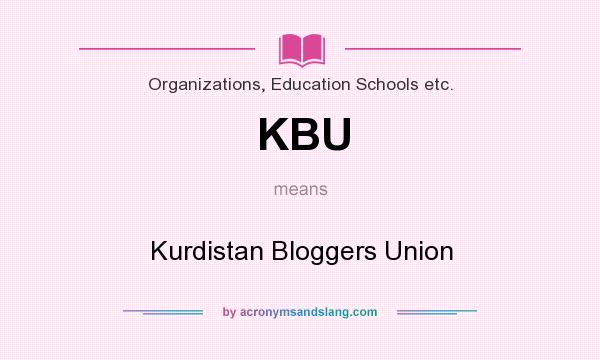 What does KBU mean? It stands for Kurdistan Bloggers Union