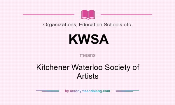 What does KWSA mean? It stands for Kitchener Waterloo Society of Artists