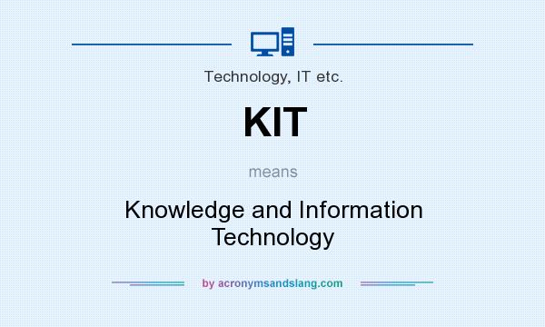 What does KIT mean? It stands for Knowledge and Information Technology