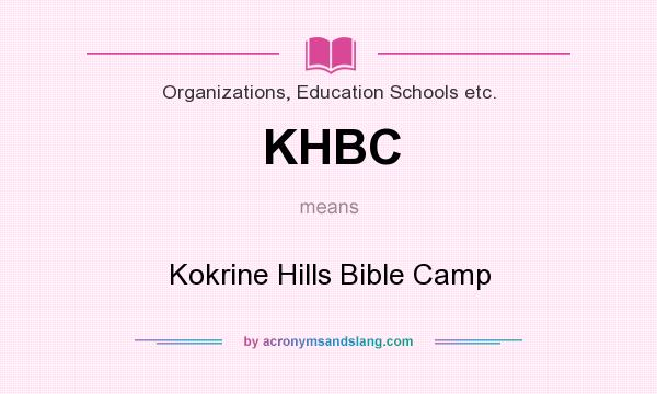 What does KHBC mean? It stands for Kokrine Hills Bible Camp