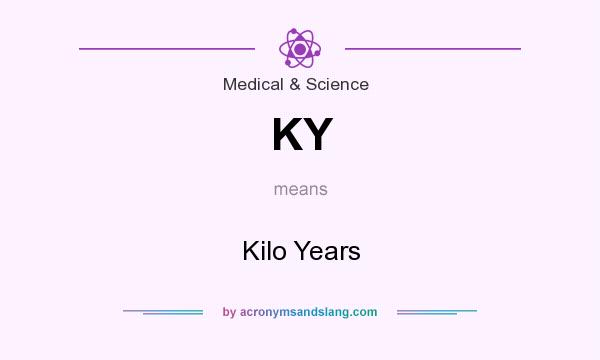 What does KY mean? It stands for Kilo Years