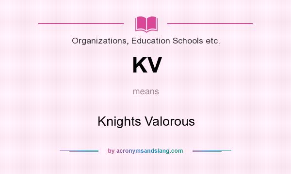 What does KV mean? It stands for Knights Valorous