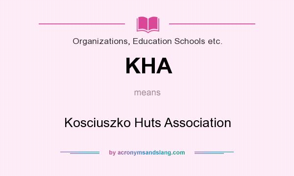What does KHA mean? It stands for Kosciuszko Huts Association