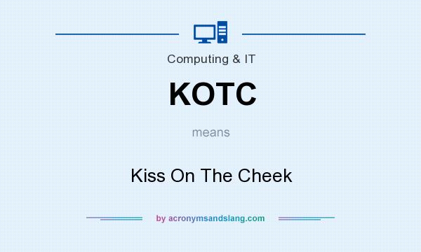 What does KOTC mean? It stands for Kiss On The Cheek