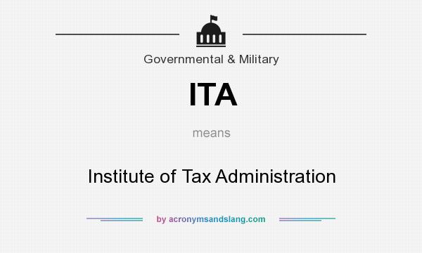 What does ITA mean? It stands for Institute of Tax Administration