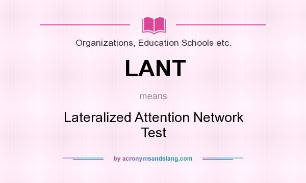 What does LANT mean? It stands for Lateralized Attention Network Test