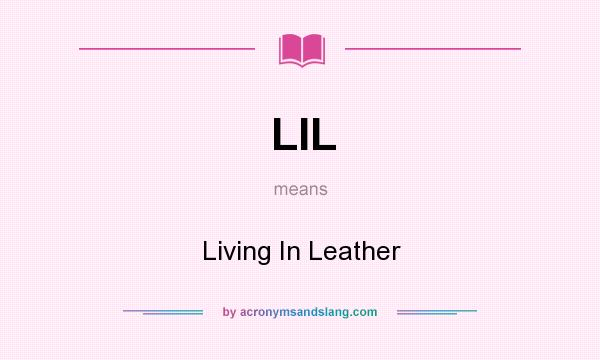 What does LIL mean? It stands for Living In Leather