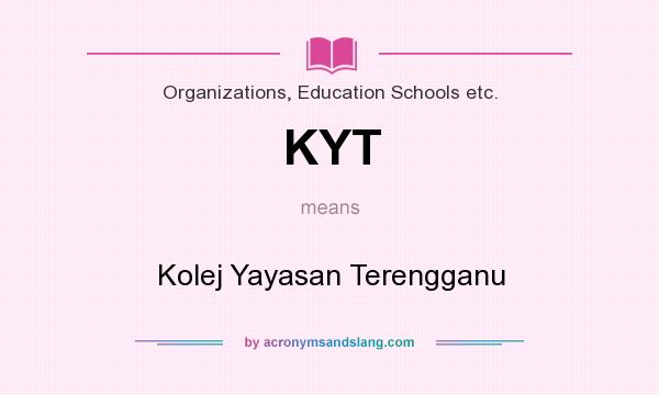What does KYT mean? It stands for Kolej Yayasan Terengganu