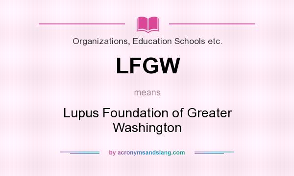 What does LFGW mean? It stands for Lupus Foundation of Greater Washington