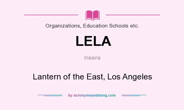 What does LELA mean? It stands for Lantern of the East, Los Angeles
