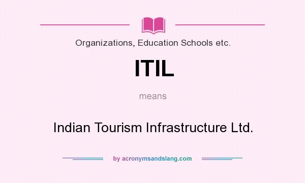 What does ITIL mean? It stands for Indian Tourism Infrastructure Ltd.