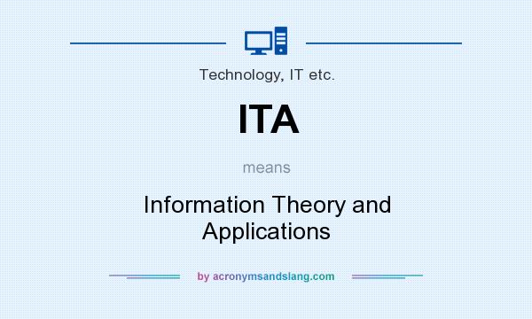 What does ITA mean? It stands for Information Theory and Applications